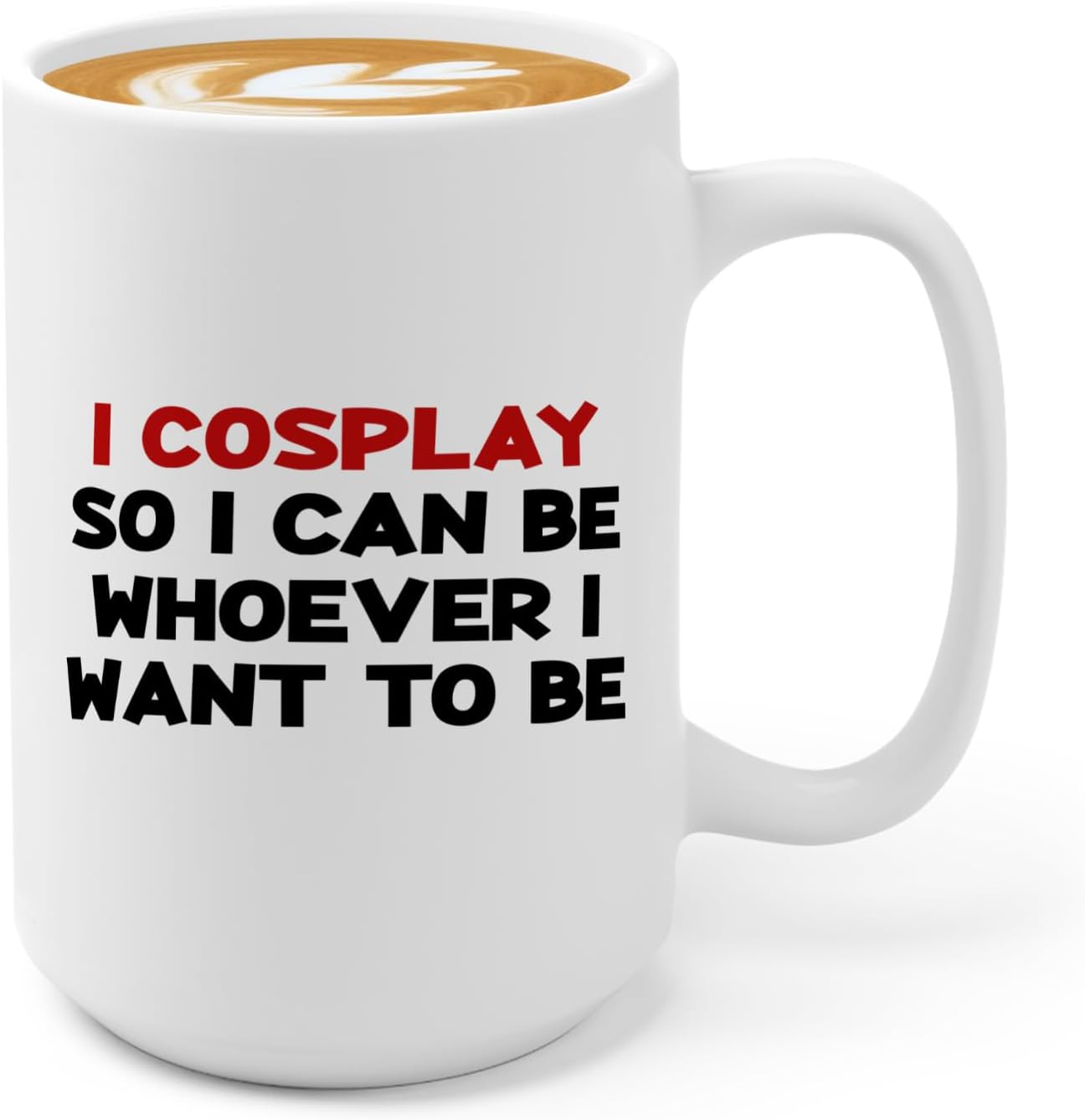 Cosplayer Coffee Mug 15oz White -I cosplay so i can be – Funny cosplay comic film anime book video game character dress