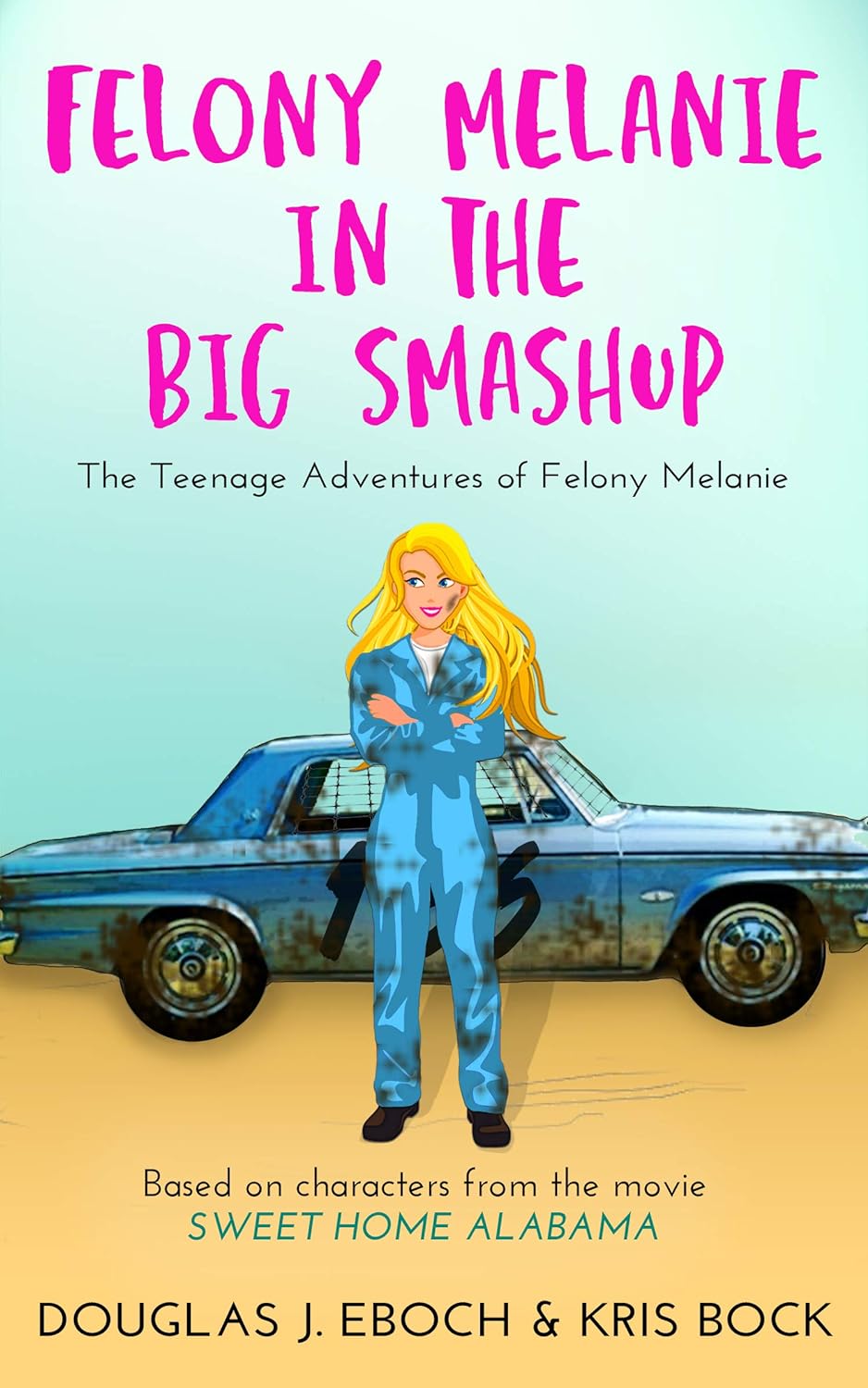 Felony Melanie in the Big Smashup: A Sweet Home Alabama romantic comedy novel (The Teenage Adventures of Felony Melanie Book 2)